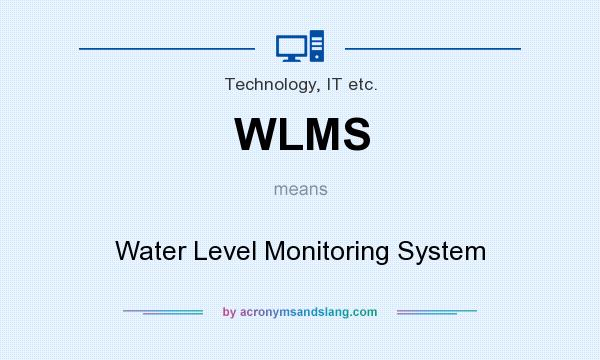 What does WLMS mean? It stands for Water Level Monitoring System