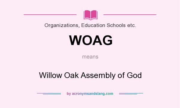 What does WOAG mean? It stands for Willow Oak Assembly of God