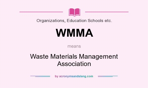 What does WMMA mean? It stands for Waste Materials Management Association