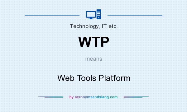 What does WTP mean? It stands for Web Tools Platform