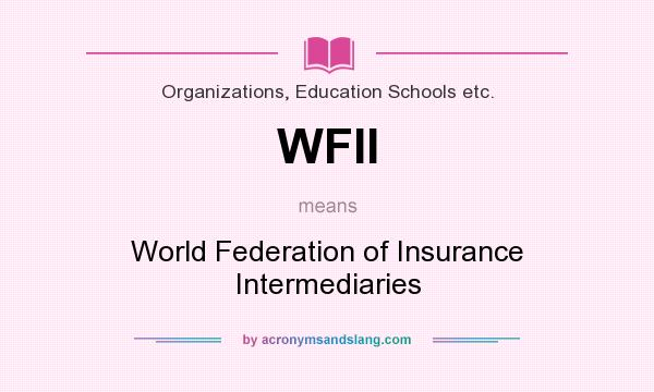 What does WFII mean? It stands for World Federation of Insurance Intermediaries
