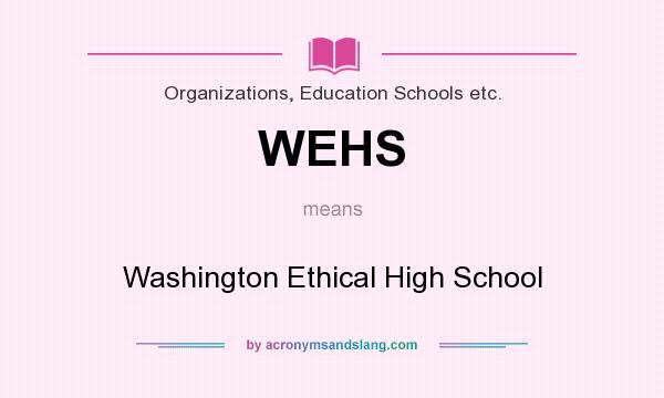 What does WEHS mean? It stands for Washington Ethical High School