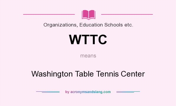 What does WTTC mean? It stands for Washington Table Tennis Center