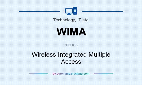What does WIMA mean? It stands for Wireless-Integrated Multiple Access
