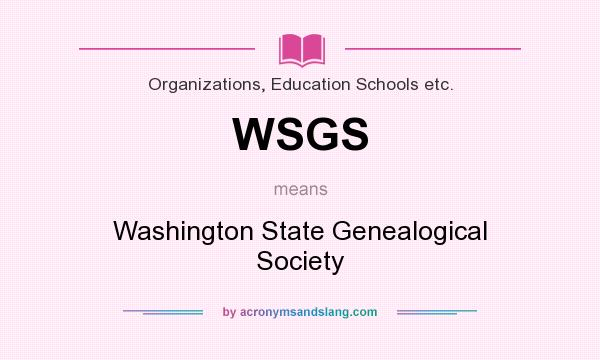 What does WSGS mean? It stands for Washington State Genealogical Society