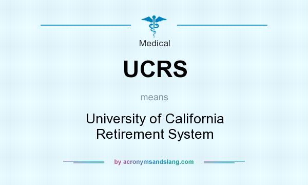 What does UCRS mean? It stands for University of California Retirement System