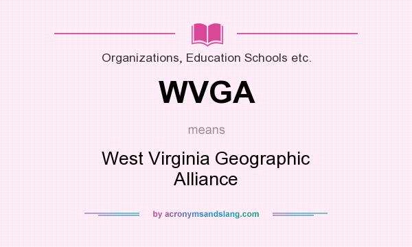 What does WVGA mean? It stands for West Virginia Geographic Alliance