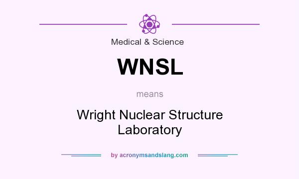 What does WNSL mean? It stands for Wright Nuclear Structure Laboratory