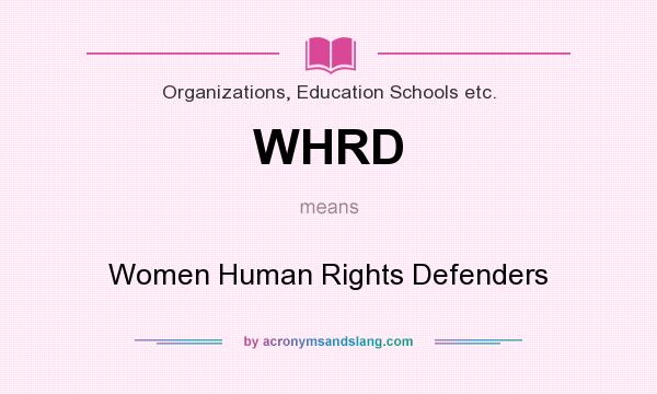 What does WHRD mean? It stands for Women Human Rights Defenders