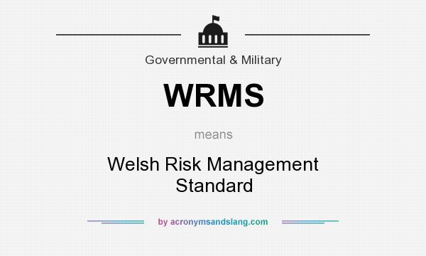 What does WRMS mean? It stands for Welsh Risk Management Standard