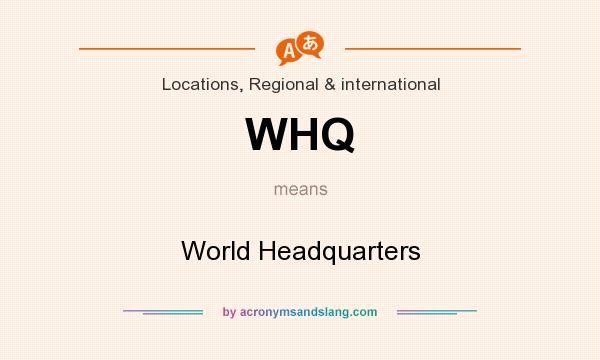 What does WHQ mean? It stands for World Headquarters