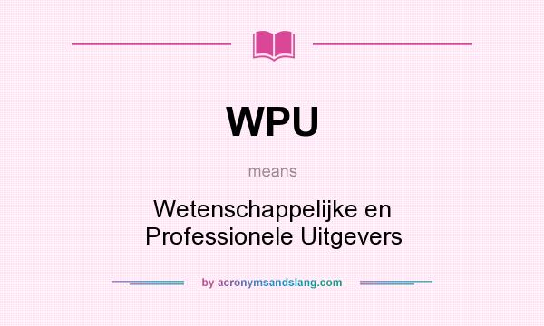 What does WPU mean? It stands for Wetenschappelijke en Professionele Uitgevers
