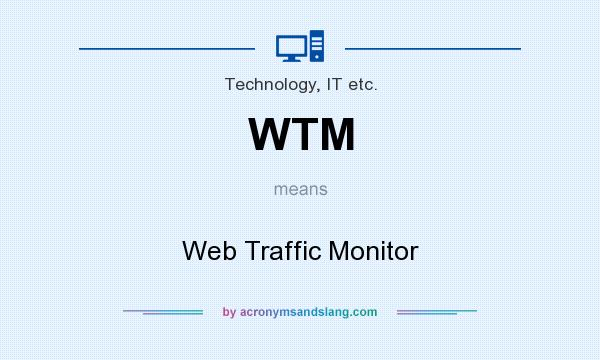 What does WTM mean? It stands for Web Traffic Monitor