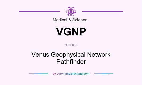 What does VGNP mean? It stands for Venus Geophysical Network Pathfinder
