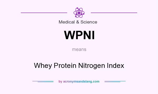 What does WPNI mean? It stands for Whey Protein Nitrogen Index