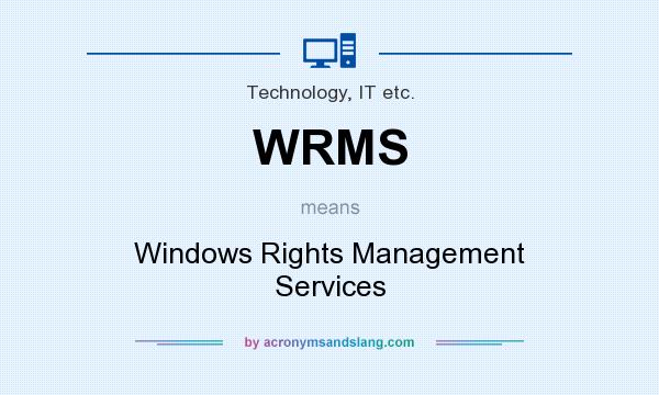 What does WRMS mean? It stands for Windows Rights Management Services