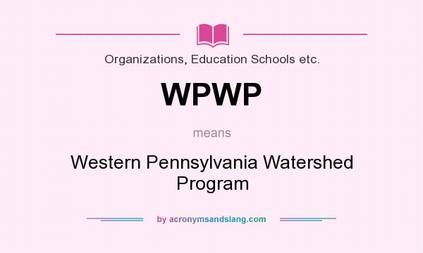 What does WPWP mean? It stands for Western Pennsylvania Watershed Program