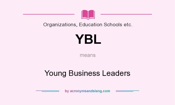 What does YBL mean? It stands for Young Business Leaders