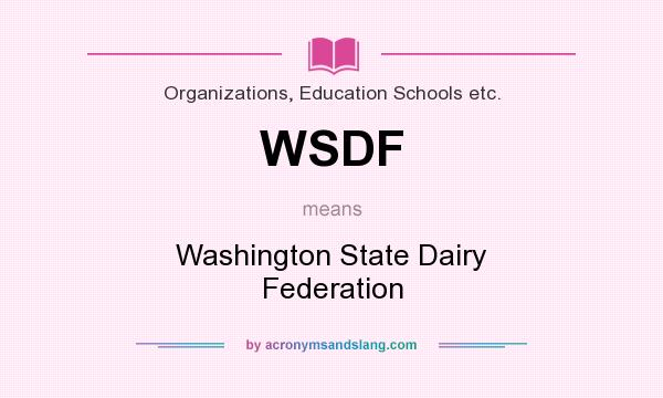 What does WSDF mean? It stands for Washington State Dairy Federation