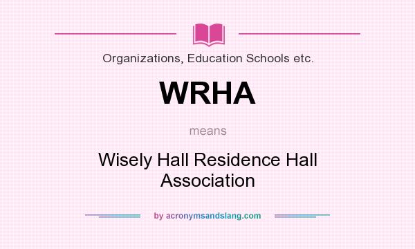 What does WRHA mean? It stands for Wisely Hall Residence Hall Association