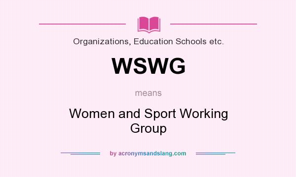 What does WSWG mean? It stands for Women and Sport Working Group