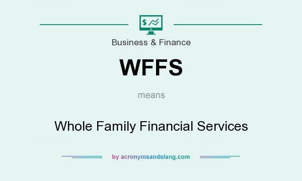What does WFFS mean? It stands for Whole Family Financial Services