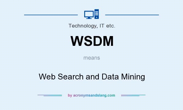 What does WSDM mean? It stands for Web Search and Data Mining