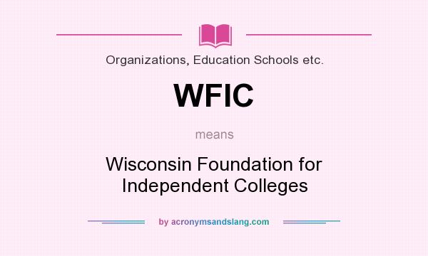 What does WFIC mean? It stands for Wisconsin Foundation for Independent Colleges