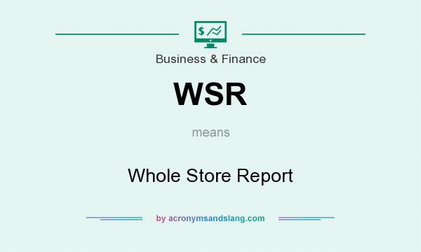 What does WSR mean? It stands for Whole Store Report