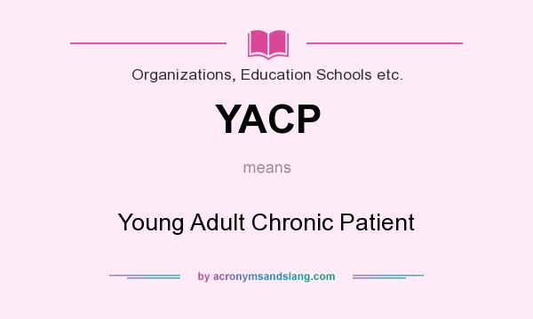 What does YACP mean? It stands for Young Adult Chronic Patient