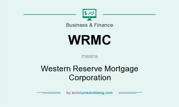 What does WRMC mean? It stands for Western Reserve Mortgage Corporation