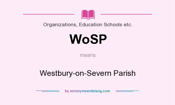 What does WoSP mean? It stands for Westbury-on-Severn Parish