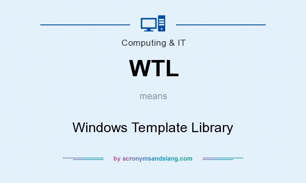 What does WTL mean? It stands for Windows Template Library