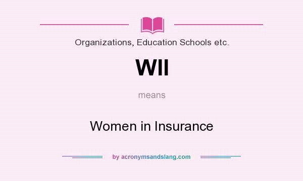What does WII mean? It stands for Women in Insurance