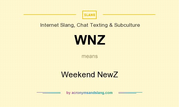 What does WNZ mean? It stands for Weekend NewZ