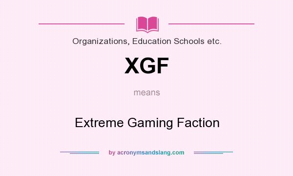 What does XGF mean? It stands for Extreme Gaming Faction