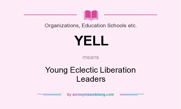 What does YELL mean? It stands for Young Eclectic Liberation Leaders