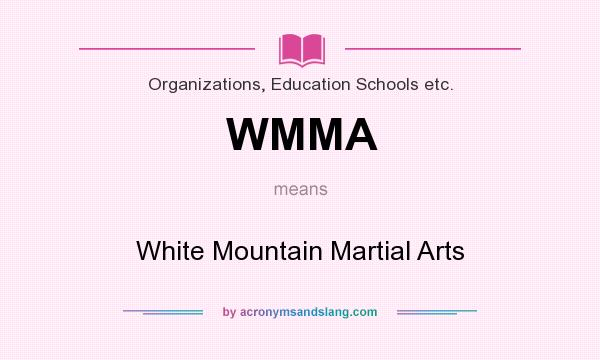 What does WMMA mean? It stands for White Mountain Martial Arts