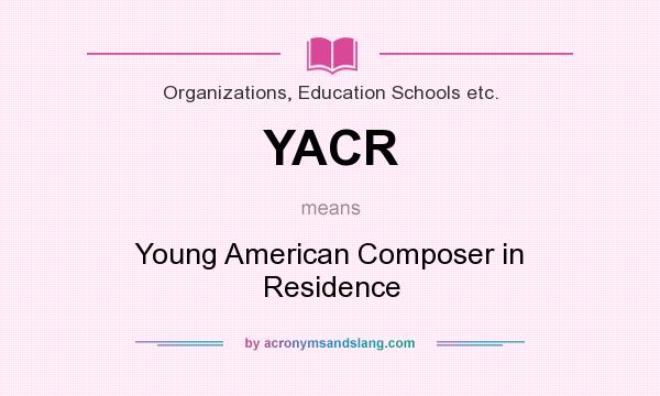 What does YACR mean? It stands for Young American Composer in Residence