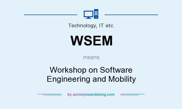 What does WSEM mean? It stands for Workshop on Software Engineering and Mobility