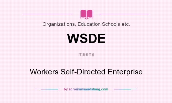What does WSDE mean? It stands for Workers Self-Directed Enterprise