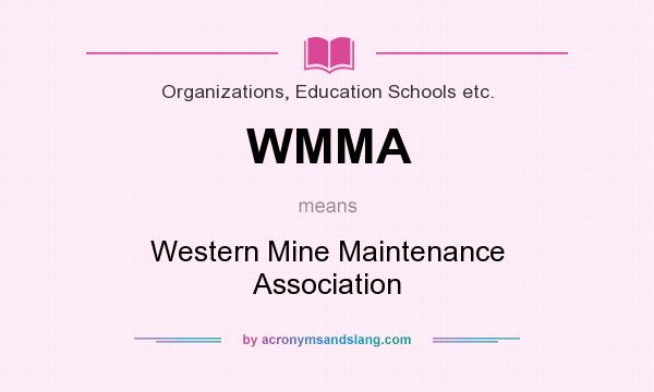 What does WMMA mean? It stands for Western Mine Maintenance Association