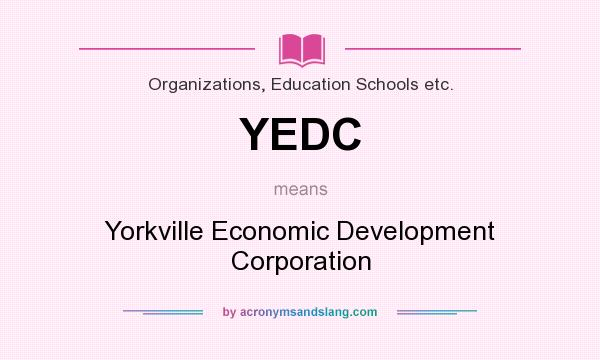 What does YEDC mean? It stands for Yorkville Economic Development Corporation