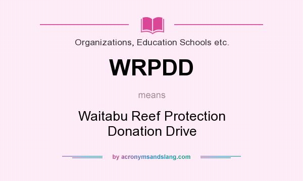 What does WRPDD mean? It stands for Waitabu Reef Protection Donation Drive