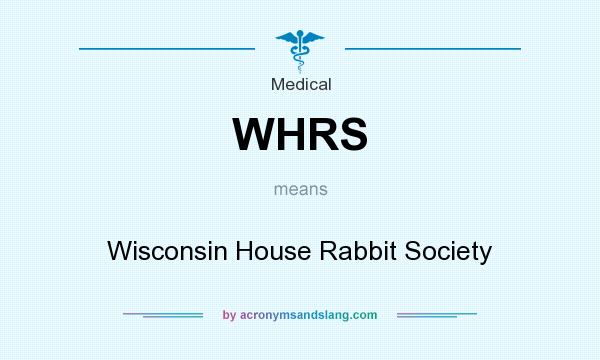 What does WHRS mean? It stands for Wisconsin House Rabbit Society