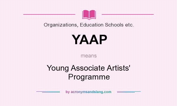 What does YAAP mean? It stands for Young Associate Artists` Programme