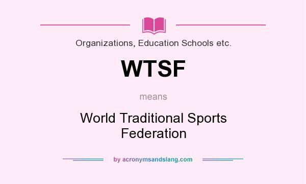 What does WTSF mean? It stands for World Traditional Sports Federation