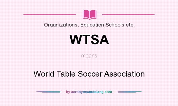 What does WTSA mean? It stands for World Table Soccer Association