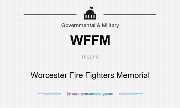 What does WFFM mean? It stands for Worcester Fire Fighters Memorial