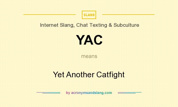 What does YAC mean? It stands for Yet Another Catfight